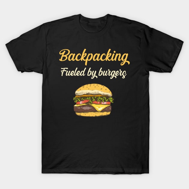 Backpacking Fueled By Burgers - Backpack Backpacker Backpackers Wanderlust Wilderness Hike Hiking Hiker Camping Explore Outdoors Outdoor Travelling Traveling Travelers Mountain Mountains Trekking Trip Vacation Holiday T-Shirt by blakelan128